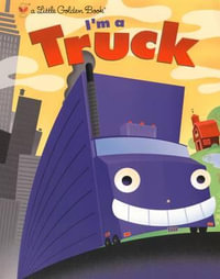 I'm a Truck : A Little Golden Book - Dennis Shealy