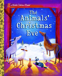 The Animals' Christmas Eve : A Little Golden Book - Gale Wiersum