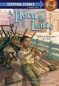 A Horn for Louis : Louis Armstrong--as a kid! - Eric A. Kimmel