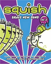 Squish #2 : Brave New Pond - Jennifer L. Holm