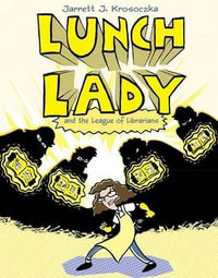 Lunch Lady and the League of Librarians : Lunch Lady #2 - Jarrett J. Krosoczka