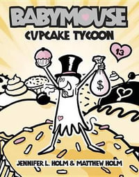 Babymouse #13 : Cupcake Tycoon - Jennifer L. Holm