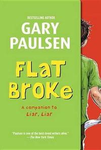 Flat Broke : The Theory, Practice and Destructive Properties of Greed - Gary Paulsen