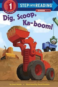 Dig, Scoop, Ka-boom! : Step Into Reading. Step 1 - Joan Holub