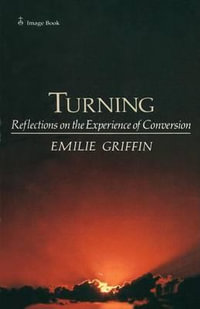 Turning : Reflections on the Experience of Conversion - Emilie Griffin