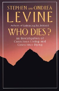 Who Dies? : An Investigation of Conscious Living and Conscious Dying - Stephen Levine