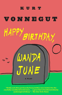 Happy Birthday, Wanda June : A Play - Kurt Vonnegut