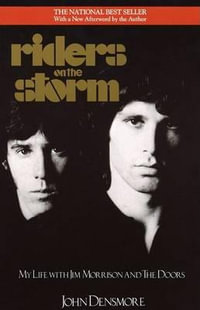 Riders on the Storm : My Life with Jim Morrison and the Doors - John Densmore