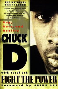 Fight the Power : Rap, Race, and Reality - Chuck D