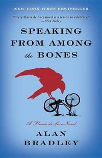 Speaking from Among the Bones : Flavia De Luce Mystery - Alan Bradley