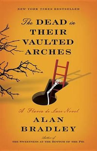 The Dead in Their Vaulted Arches : A Flavia de Luce Novel - Alan Bradley