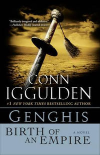 Genghis: Birth of an Empire: A Novel : The Conqueror Series - Conn Iggulden