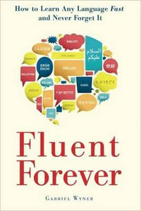 Fluent Forever (Revised Edition) : How to Learn Any Language Fast and Never Forget It - Gabriel Wyner