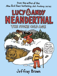 Lucy & Andy Neanderthal : The Stone Cold Age : Lucy and Andy Neanderthal - Jeffrey Brown