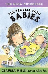 The Nora Notebooks, Book 2 : The Trouble with Babies - Claudia Mills