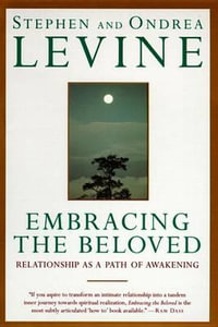 Embracing the Beloved : Relationship as a Path of Awakening - Stephen Levine