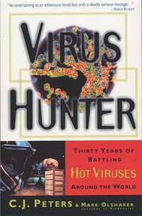 Virus Hunter : Thirty Years of Battling Hot Viruses Around the World - C. J. Peters