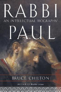 Rabbi Paul : An Intellectual Biography - Bruce Chilton