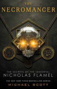 The Necromancer : Secrets of the Immortal Nicholas Flamel : Book 4 - Michael Scott