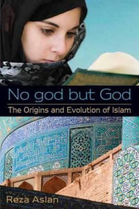 No god but God : The Origins and Evolution of Islam - Reza Aslan