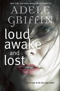 Loud Awake and Lost - Adele Griffin