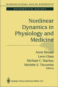 Nonlinear Dynamics in Physiology and Medicine : Interdisciplinary Applied Mathematics - Anne Beuter