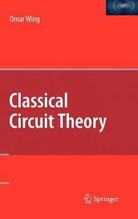 Classical Circuit Theory : Lecture Notes in Chemistry - Omar Wing