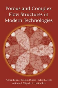 Porous and Complex Flow Structures in Modern Technologies - Adrian Bejan