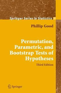 Permutation, Parametric, and Bootstrap Tests of Hypotheses : Springer Series in Statistics - Phillip I. Good