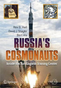 Russia's Cosmonauts : Inside the Yuri Gagarin Training Center - Rex D. Hall