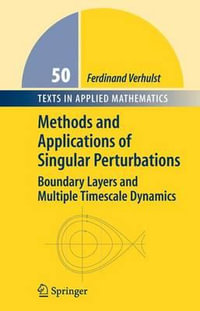 Methods and Applications of Singular Perturbations : Boundary Layers and Multiple Timescale Dynamics - Ferdinand Verhulst