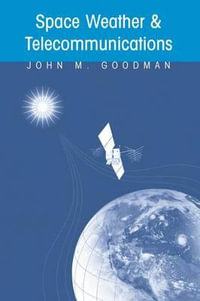 Space Weather & Telecommunications : The Springer International Series in Engineering and Computer Science - John M. Goodman