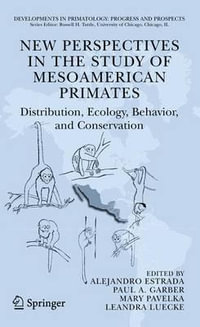 New Perspectives in the Study of Mesoamerican Primates : Distribution, Ecology, Behavior, and Conservation - Alejandro Estrada