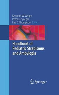 Handbook of Pediatric Strabismus and Amblyopia :  - Kenneth W. Wright