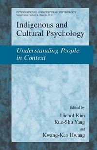 Indigenous and Cultural Psychology : Understanding People in Context - Uichol Kim