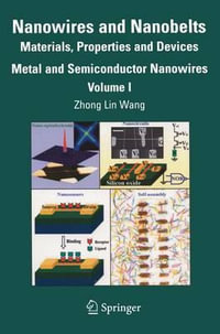 Nanowires and Nanobelts : Materials, Properties and Devices. Volume 1: Metal and Semiconductor Nanowires - Zhong Lin Wang