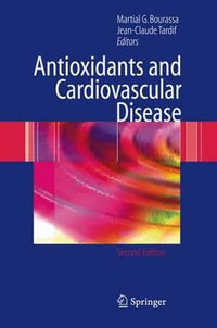 Antioxidants and Cardiovascular Disease : Developments in Cardiovascular Medicine - Martial G. Bourassa