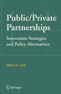 Public/Private Partnerships : Innovation Strategies and Policy Alternatives - Albert N. Link