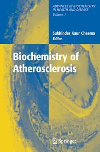 Biochemistry of Atherosclerosis : Advances in Biochemistry in Health and Disease - Sukhinder C. Kaur