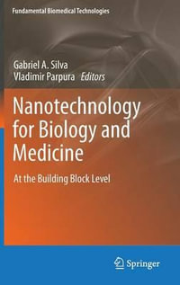 Nanotechnology for Biology and Medicine : Fundamental Biomedical Technologies - Gabriel A. Silva