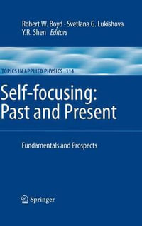 Self-focusing: Past and Present : Fundamentals and Prospects - Robert W. Boyd