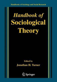 Handbook of Sociological Theory : Handbooks of Sociology and Social Research - Jonathan H. Turner