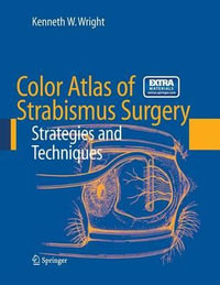 Color Atlas of Strabismus Surgery : Strategies and Techniques with DVD : Strategies and Techniques with DVD - Kenneth W. Wright