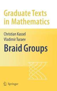 Braid Groups : Graduate Texts in Mathematics - Christian Kassel