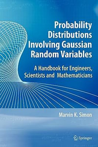 Probability Distributions Involving Gaussian Random Variables : A Handbook for Engineers and Scientists - Marvin K. Simon