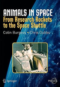 Animals in Space : From Research Rockets to the Space Shuttle - Colin Burgess