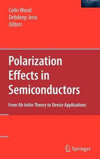 Polarization Effects in Semiconductors : From Ab Initio Theory to Device Applications - Colin Wood