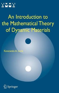 An Introduction to the Mathematical Theory of Dynamic Materials : Advances in Mechanics and Mathematics - Konstantin A. Lurie