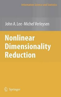 Nonlinear Dimensionality Reduction : Information Science and Statistics - John A. Lee