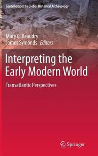 Interpreting the Early Modern World : Transatlantic Perspectives - Mary C. Beaudry